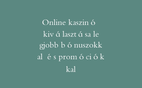 Online kaszinó kiválasztása legjobb bónuszokkal és promóciókkal